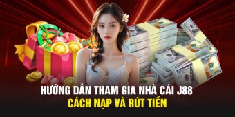 Hướng dẫn tham gia nhà cái J88 cách nạp và rút tiền