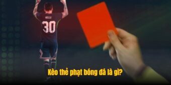 Kèo thẻ phạt bóng đá là gì?