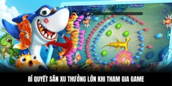 Bí quyết săn xu thưởng lớn khi tham gia game