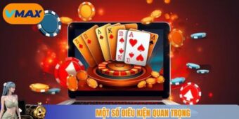 một số điều kiện quan trọng