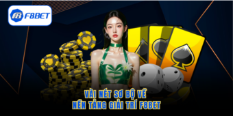 Vài nét sơ bộ về nền tảng giải trí f8bet