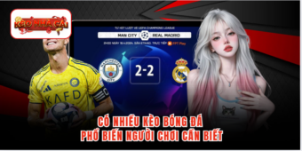 Có nhiều kèo bóng đá phổ biến người chơi cần biết