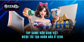 Top game dân gian Việt được tái tạo hoàn hảo ở 123B
