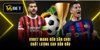 V9BET mang đến sân chơi chất lượng cao dẫn đầu
