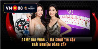 Game bài VN88 – lựa chọn tin cậy trải nghiệm đẳng cấp