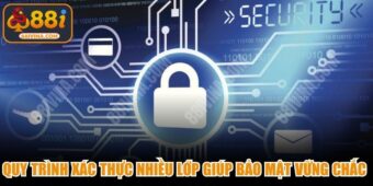 Quy trình xác thực nhiều lớp giúp bảo mật 88ivina.com trở nên vững chắc hơn