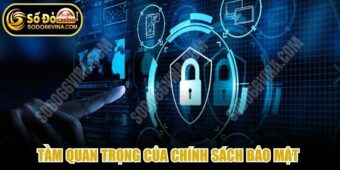 Tầm quan trọng của chính sách bảo mật tại nền tảng SODO66