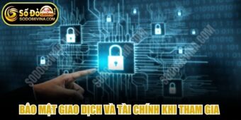 Bảo mật giao dịch và tài chính khi tham gia nền tảng SODO66