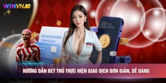 Hướng dẫn bet thủ thực hiện giao dịch đơn giản, dễ dàng