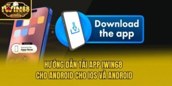 Hướng dẫn tải app iwin68 cho android cho iOS và Android