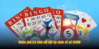Khám phá trò chơi nổi bật tại sảnh xổ số SV388