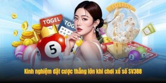 Kinh nghiệm đặt cược thắng lớn khi chơi xổ số SV388