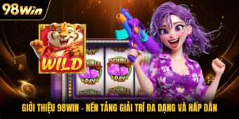 Giới thiệu 98WIN nguyên nhân hấp dẫn nhiều người quan tâm