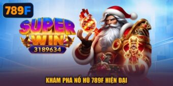 Khám phá nổ hũ 789F hiện đại