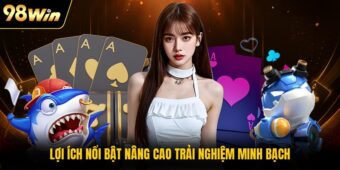 Lợi ích nổi bật nâng cao trải nghiệm minh bạch